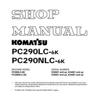 Komatsu PC290LC-6K, PC290NLC-6K Hydraulic Excavator Shop Manual