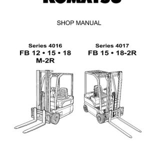 Komatsu FB12, FB15, FB18M-2R (Series 4016) And FB15, FB18-2R (Series 4017) Forklift Shop Manual