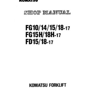 Komatsu FG10-17, FG14-17, FG15-17, FG18-17, FG15H-17, FG18H-17, FD15-17, FD18-17 Forklift Truck Shop Manual
