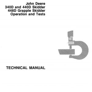 John Deere 340D and 440D Skidders, 448D Grapple Skidder Operation and Tests Technical Manual