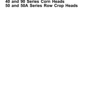 John Deere 200 & 900 Series Cutting Platforms, 40 & 90 Series Corn Heads, 50 & 50A Series Row Crop Heads Technical Manual